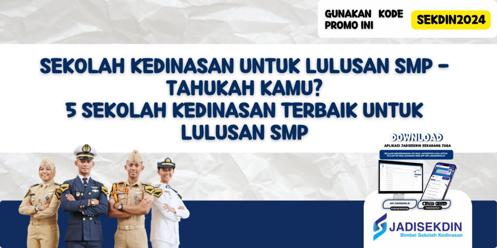 Sekolah Kedinasan untuk Lulusan SMP - Tahukah Kamu? 5 Sekolah Kedinasan Terbaik untuk Lulusan SMP