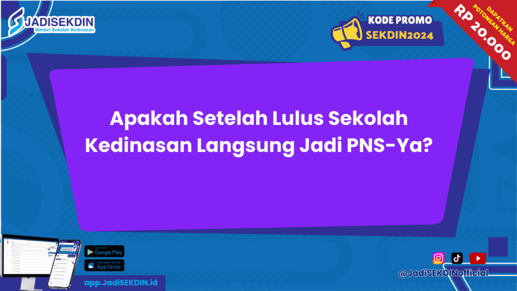 Apakah Setelah Lulus Sekolah Kedinasan Langsung Jadi PNS