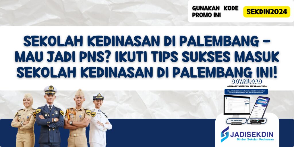 Sekolah Kedinasan di Palembang - Mau Jadi PNS? Ikuti Tips Sukses Masuk Sekolah Kedinasan di Palembang Ini!