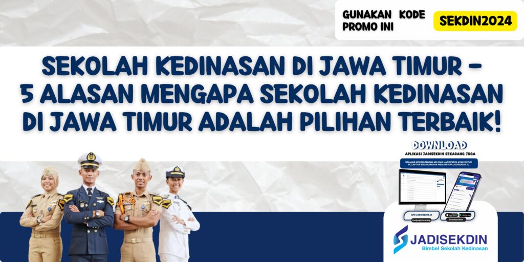 Sekolah Kedinasan di Jawa Timur - 5 Alasan Mengapa Sekolah Kedinasan di Jawa Timur adalah Pilihan Terbaik!