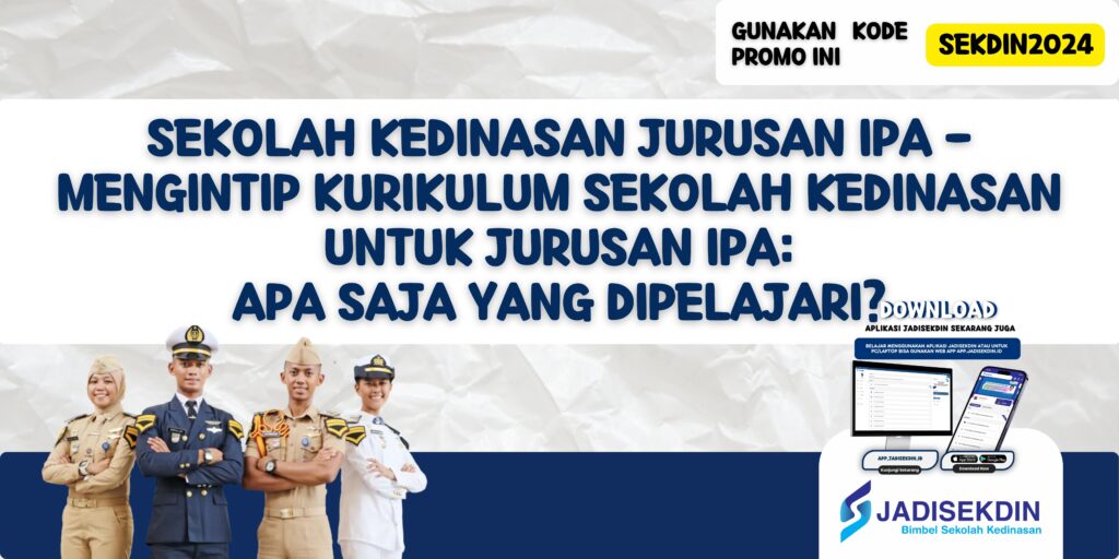 Sekolah Kedinasan Jurusan IPA - Mengintip Kurikulum Sekolah Kedinasan untuk Jurusan IPA: Apa Saja yang Dipelajari?