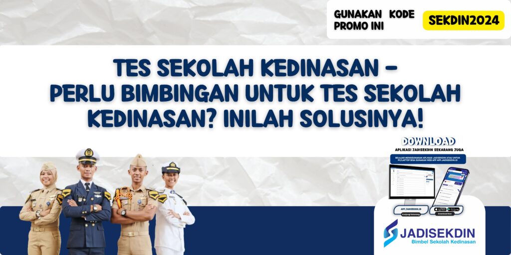 Tes Sekolah Kedinasan - Perlu Bimbingan untuk Tes Sekolah Kedinasan? Inilah Solusinya!