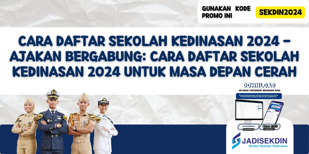 Cara Daftar Sekolah Kedinasan 2024 - Ajakan Bergabung: Cara Daftar Sekolah Kedinasan 2024 untuk Masa Depan Cerah