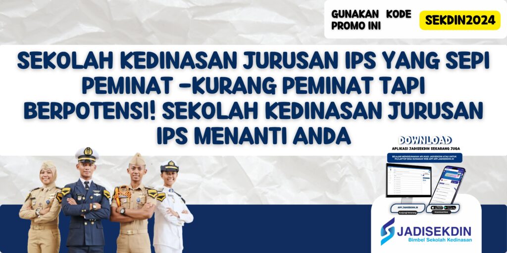 Sekolah Kedinasan Jurusan IPS yang Sepi Peminat - Kurang Peminat Tapi Berpotensi! Sekolah Kedinasan Jurusan IPS Menanti Anda