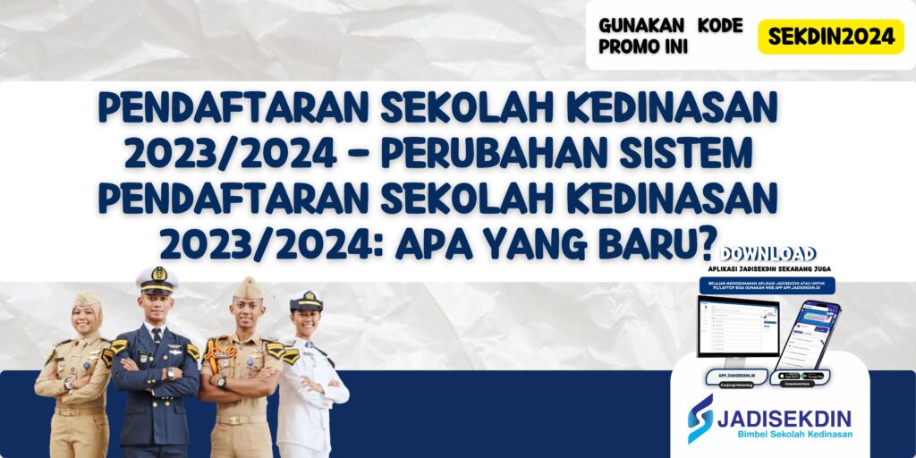 Pendaftaran Sekolah Kedinasan 2023/2024 - Perubahan Sistem Pendaftaran Sekolah Kedinasan 2023/2024: Apa yang Baru?