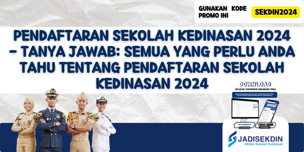 Pendaftaran Sekolah Kedinasan 2024 - Tanya Jawab: Semua yang Perlu Anda Tahu Tentang Pendaftaran Sekolah Kedinasan 2024