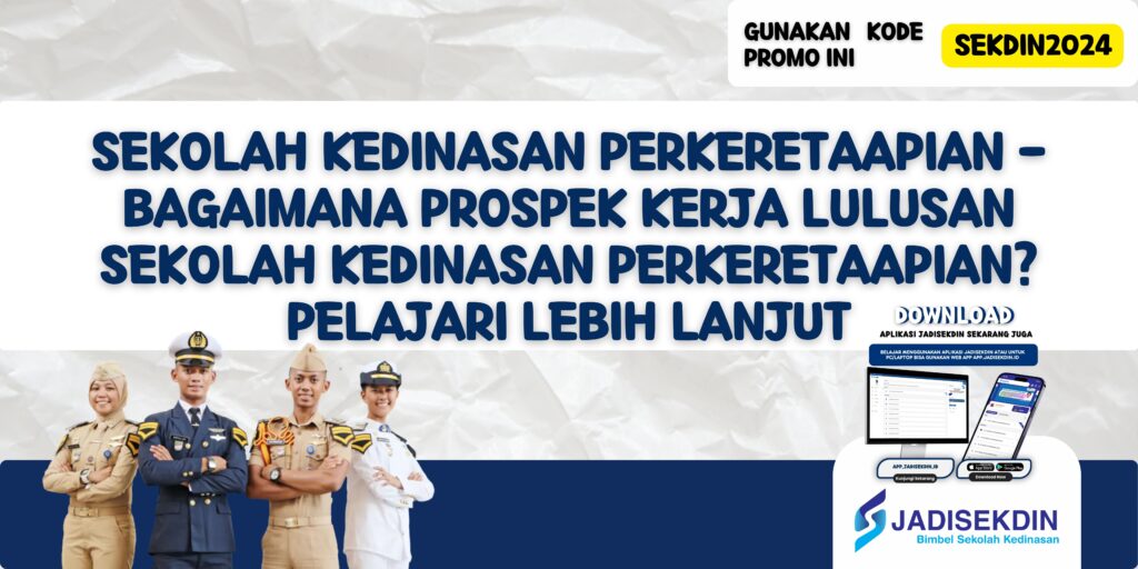 Sekolah Kedinasan Perkeretaapian - Bagaimana Prospek Kerja Lulusan Sekolah Kedinasan Perkeretaapian? Pelajari Lebih Lanjut