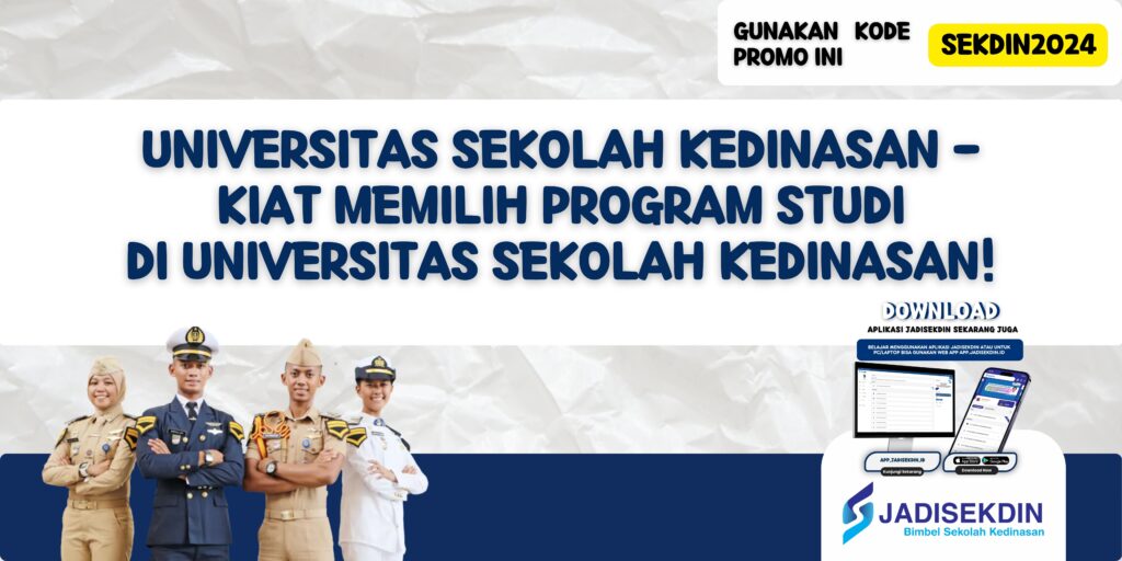 Universitas Sekolah Kedinasan - Kiat Memilih Program Studi di Universitas Sekolah Kedinasan!