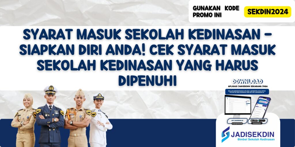 Syarat Masuk Sekolah Kedinasan - Siapkan Diri Anda! Cek Syarat Masuk Sekolah Kedinasan Yang Harus Dipenuhi