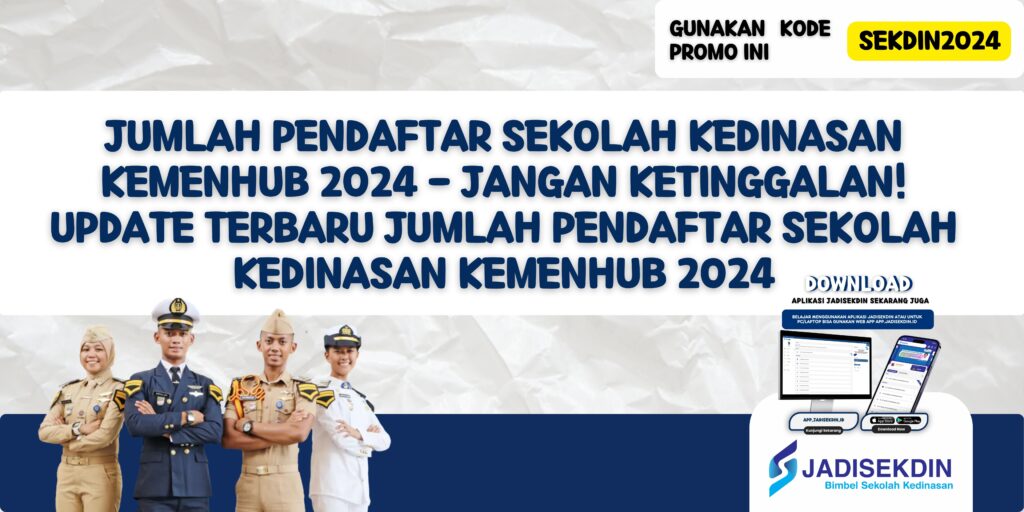 Jumlah Pendaftar Sekolah Kedinasan Kemenhub 2024 - Jangan Ketinggalan! Update Terbaru Jumlah Pendaftar Sekolah Kedinasan Kemenhub 2024