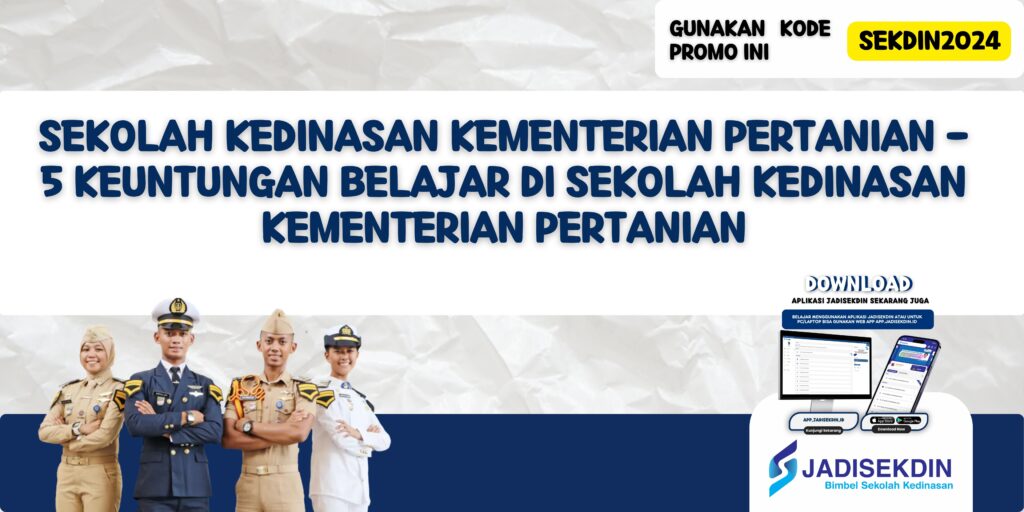 Sekolah Kedinasan Kementerian Pertanian - 5 Keuntungan Belajar di Sekolah Kedinasan Kementerian Pertanian