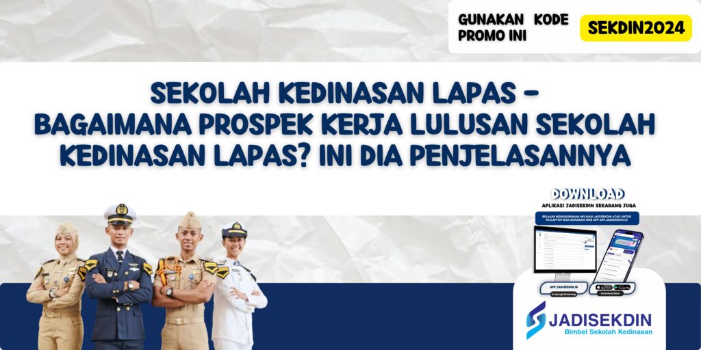 Sekolah Kedinasan Lapas - Bagaimana Prospek Kerja Lulusan Sekolah Kedinasan Lapas? Ini Dia Penjelasannya