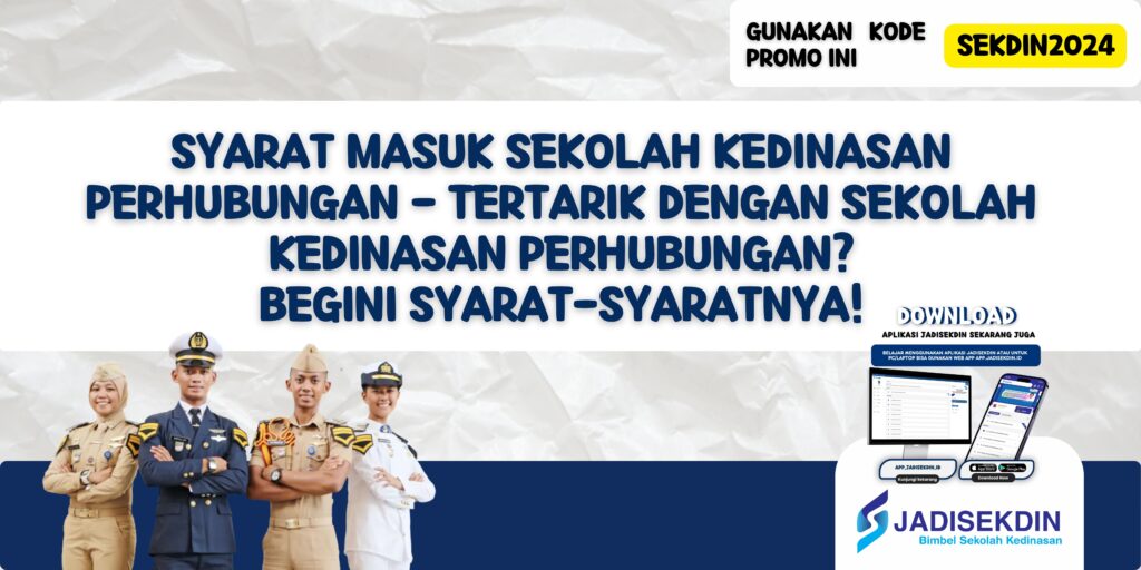 Syarat Masuk Sekolah Kedinasan Perhubungan - Tertarik dengan Sekolah Kedinasan Perhubungan? Begini Syarat-syaratnya!