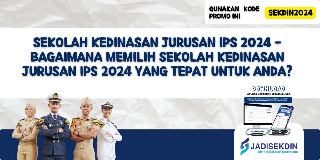 Sekolah Kedinasan Jurusan IPS 2024 - Bagaimana Memilih Sekolah Kedinasan Jurusan IPS 2024 yang Tepat untuk Anda?