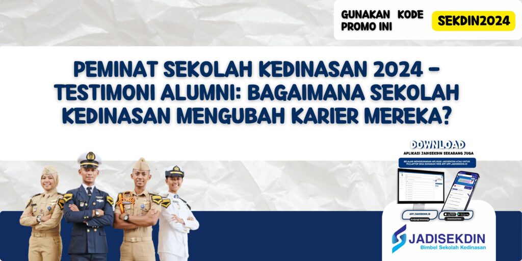 Peminat Sekolah Kedinasan 2024 - Testimoni Alumni: Bagaimana Sekolah Kedinasan Mengubah Karier Mereka?