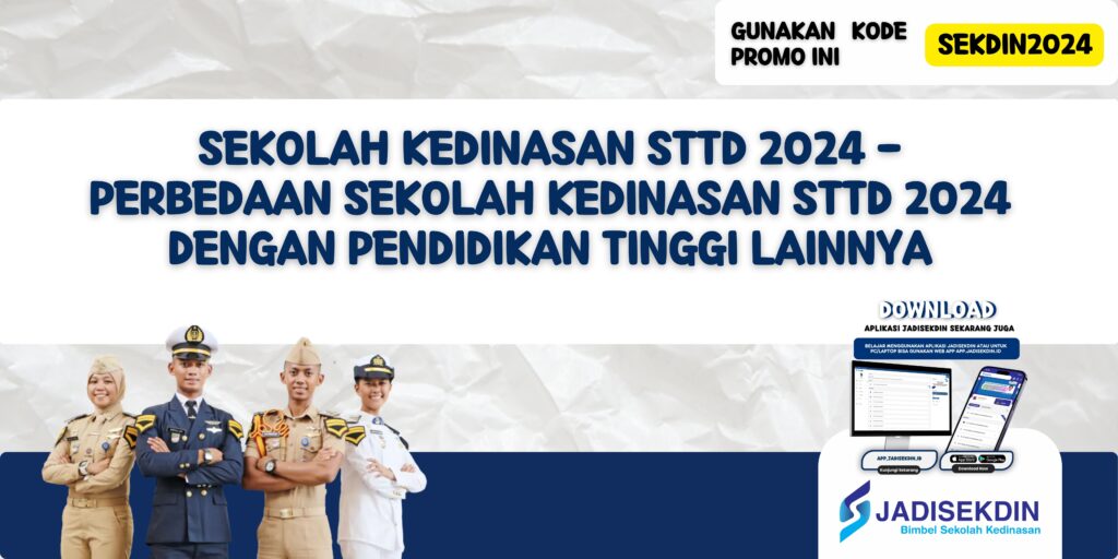 Sekolah Kedinasan STTD 2024 - Perbedaan Sekolah Kedinasan STTD 2024 dengan Pendidikan Tinggi Lainnya