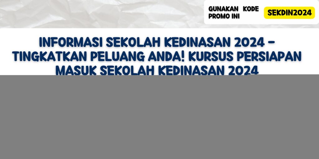 Informasi Sekolah Kedinasan 2024 - Tingkatkan Peluang Anda! Kursus Persiapan Masuk Sekolah Kedinasan 2024