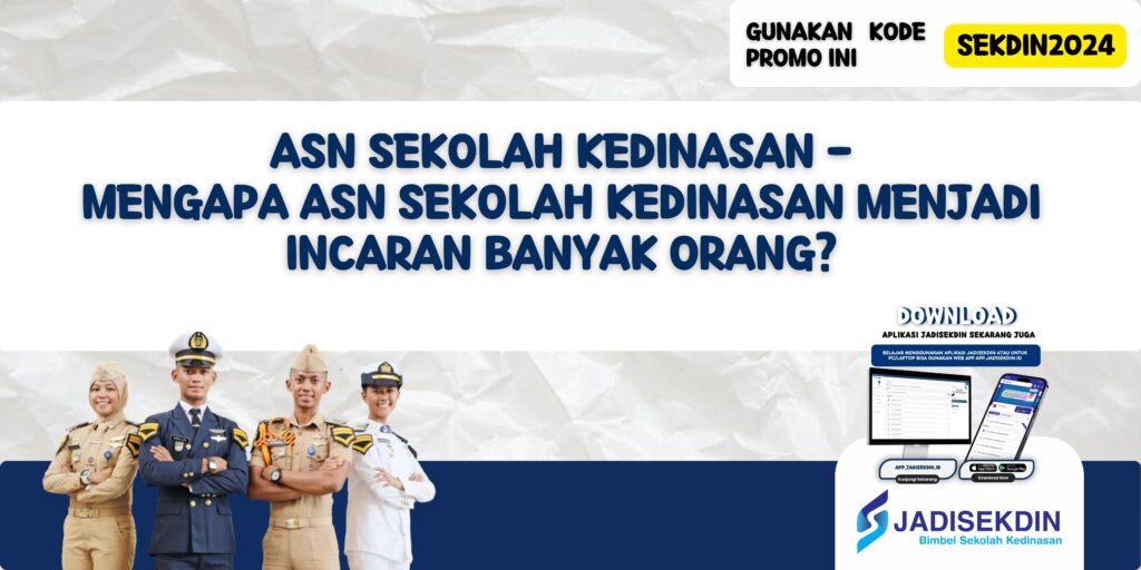 ASN Sekolah Kedinasan - Mengapa ASN Sekolah Kedinasan Menjadi Incaran Banyak Orang?