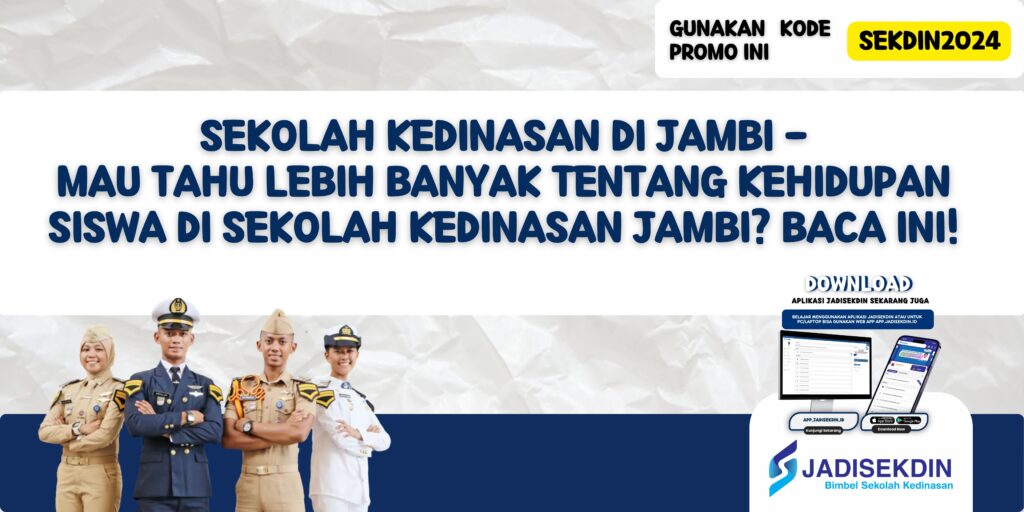 Sekolah Kedinasan di Jambi - Mau Tahu Lebih Banyak tentang Kehidupan Siswa di Sekolah Kedinasan Jambi? Baca Ini!