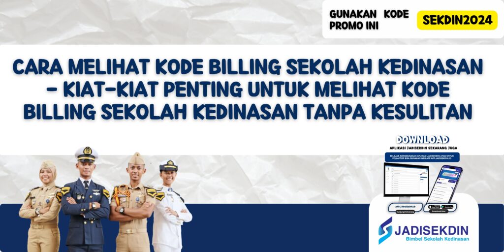 Cara Melihat Kode Billing Sekolah Kedinasan - Kiat-kiat Penting untuk Melihat Kode Billing Sekolah Kedinasan Tanpa Kesulitan