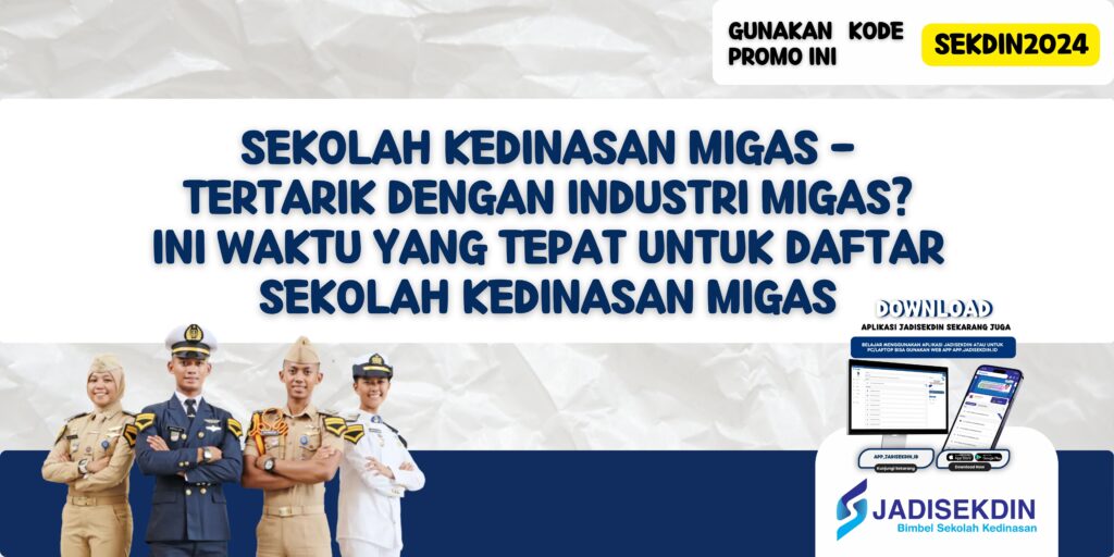 Sekolah Kedinasan Migas - Tertarik dengan Industri Migas? Ini Waktu yang Tepat untuk Daftar Sekolah Kedinasan Migas