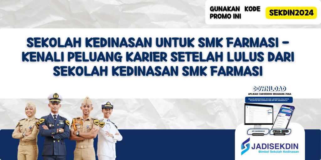 Sekolah Kedinasan untuk SMK Farmasi - Kenali Peluang Karier Setelah Lulus dari Sekolah Kedinasan SMK Farmasi