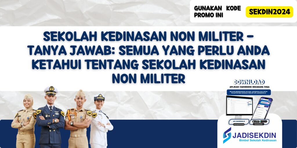 Sekolah Kedinasan Non Militer - Tanya Jawab: Semua yang Perlu Anda Ketahui Tentang Sekolah Kedinasan Non Militer