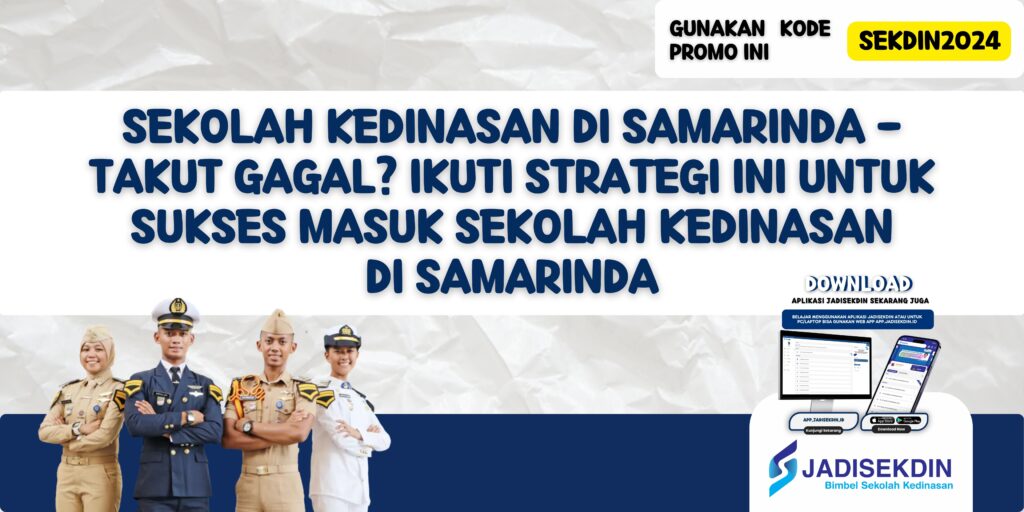 Sekolah Kedinasan di Samarinda - Takut Gagal? Ikuti Strategi Ini untuk Sukses Masuk Sekolah Kedinasan di Samarinda