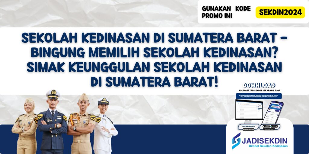 Sekolah Kedinasan di Sumatera Barat - Bingung Memilih Sekolah Kedinasan? Simak Keunggulan Sekolah Kedinasan di Sumatera Barat!