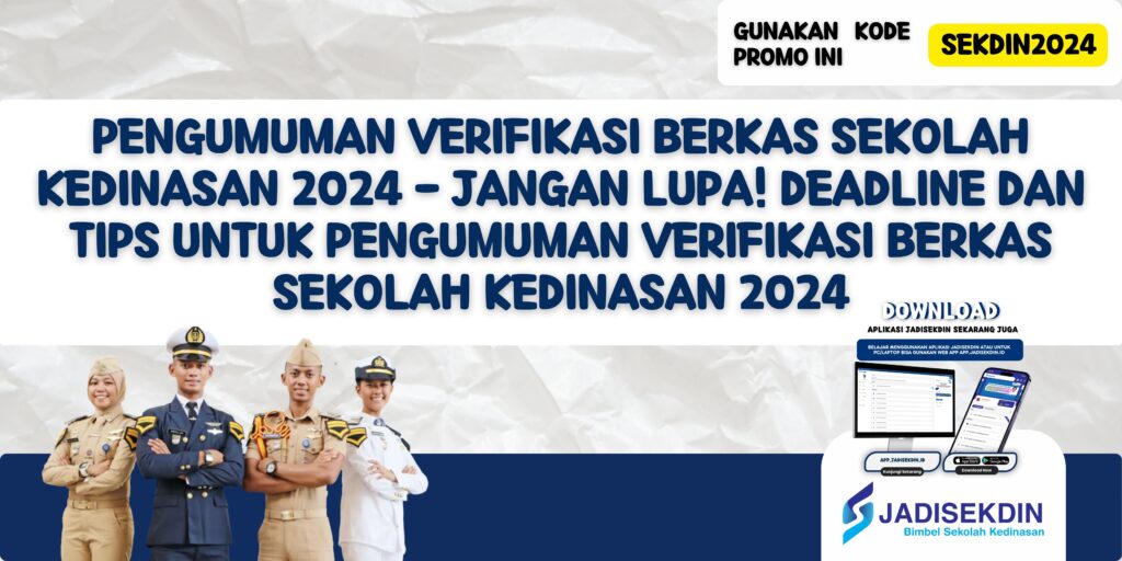 Pengumuman Verifikasi Berkas Sekolah Kedinasan 2024 - Jangan Lupa! Deadline dan Tips untuk Pengumuman Verifikasi Berkas Sekolah Kedinasan 2024