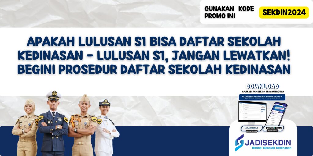 Apakah Lulusan S1 Bisa Daftar Sekolah Kedinasan - Lulusan S1, Jangan Lewatkan! Begini Prosedur Daftar Sekolah Kedinasan