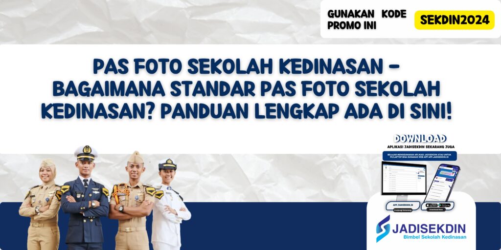 Pas Foto Sekolah Kedinasan - Bagaimana Standar Pas Foto Sekolah Kedinasan? Panduan Lengkap Ada Di Sini!