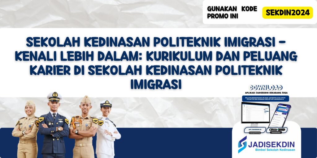 Sekolah Kedinasan Politeknik Imigrasi - Kenali Lebih Dalam: Kurikulum dan Peluang Karier di Sekolah Kedinasan Politeknik Imigrasi