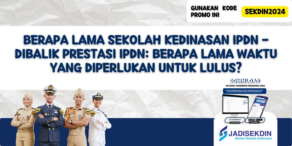 Berapa Lama Sekolah Kedinasan IPDN - Dibalik Prestasi IPDN: Berapa Lama Waktu yang Diperlukan untuk Lulus?