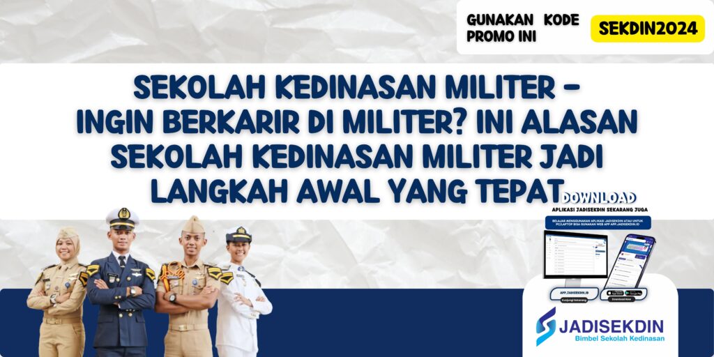 Sekolah Kedinasan Militer - Ingin Berkarir di Militer? Ini Alasan Sekolah Kedinasan Militer Jadi Langkah Awal yang Tepat