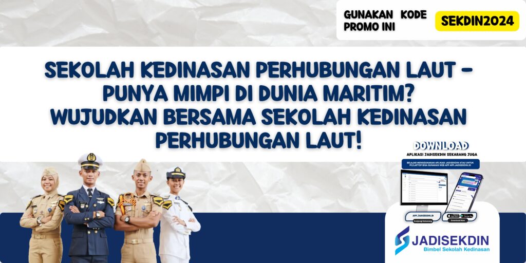 Sekolah Kedinasan Perhubungan Laut - Punya Mimpi di Dunia Maritim? Wujudkan Bersama Sekolah Kedinasan Perhubungan Laut!