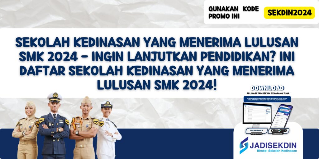 Sekolah Kedinasan yang Menerima Lulusan SMK 2024 - Ingin Lanjutkan Pendidikan? Ini Daftar Sekolah Kedinasan yang Menerima Lulusan SMK 2024!