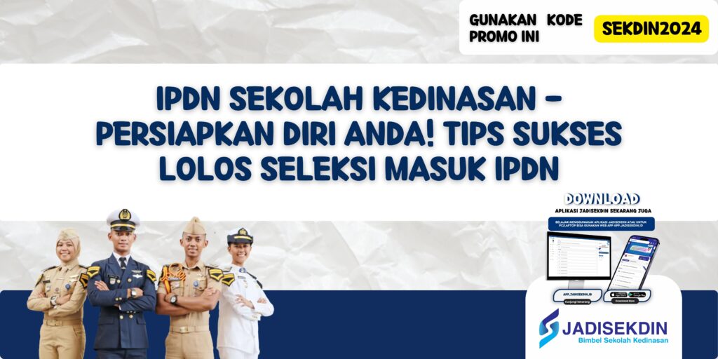 IPDN Sekolah Kedinasan - Persiapkan Diri Anda! Tips Sukses Lolos Seleksi Masuk IPDN