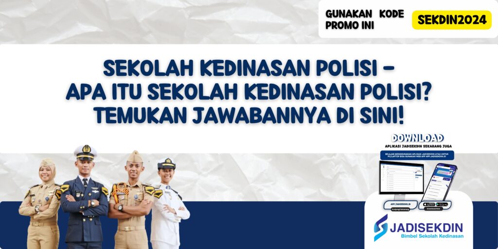 Sekolah Kedinasan Polisi - Apa Itu Sekolah Kedinasan Polisi? Temukan Jawabannya di Sini!