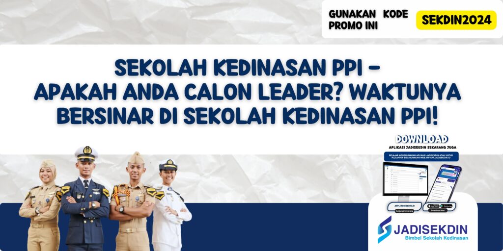 Sekolah Kedinasan PPI - Apakah Anda Calon Leader? Waktunya Bersinar di Sekolah Kedinasan PPI!