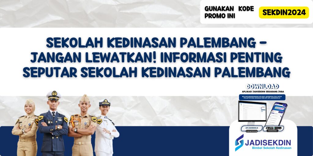 Sekolah Kedinasan Palembang - Jangan Lewatkan! Informasi Penting Seputar Sekolah Kedinasan Palembang