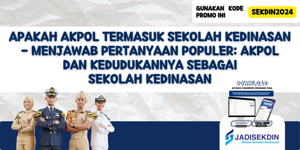 Apakah AKPOL Termasuk Sekolah Kedinasan - Menjawab Pertanyaan Populer: AKPOL dan Kedudukannya Sebagai Sekolah Kedinasan