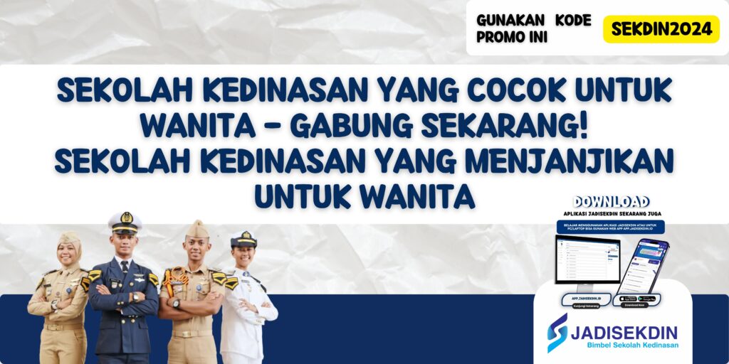 Sekolah Kedinasan yang Cocok untuk Wanita - Gabung Sekarang! Sekolah Kedinasan yang Menjanjikan untuk Wanita