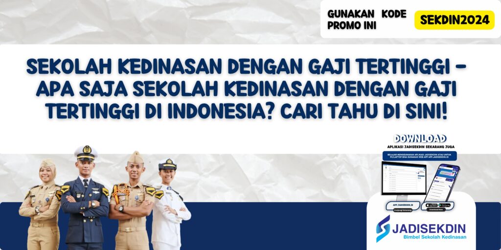 Sekolah Kedinasan dengan Gaji Tertinggi - Apa Saja Sekolah Kedinasan dengan Gaji Tertinggi di Indonesia? Cari Tahu di Sini!