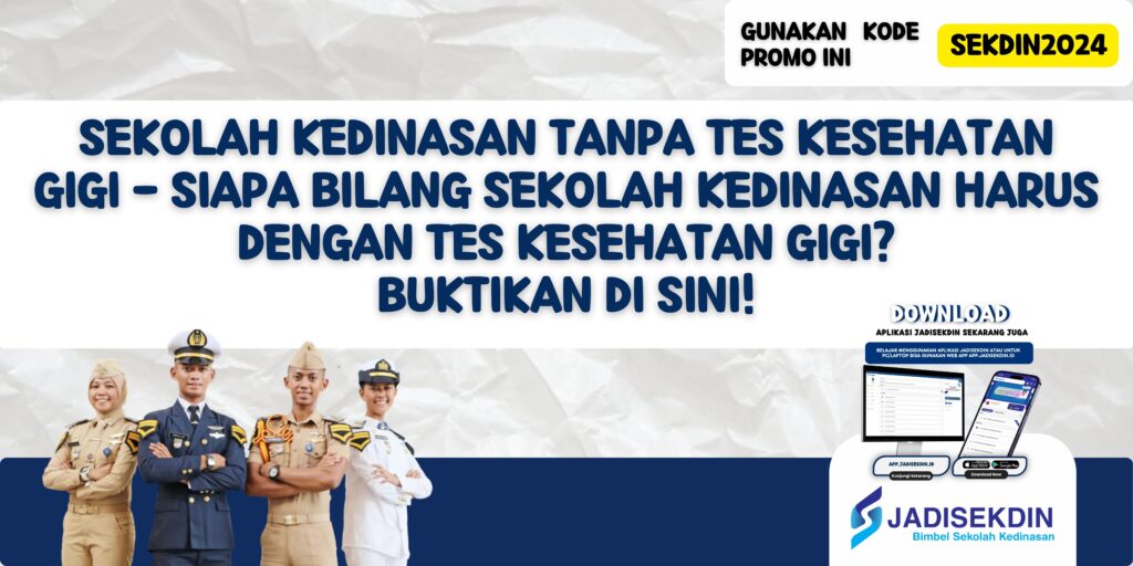 Sekolah Kedinasan Tanpa Tes Kesehatan Gigi - Siapa Bilang Sekolah Kedinasan Harus dengan Tes Kesehatan Gigi? Buktikan Di Sini!