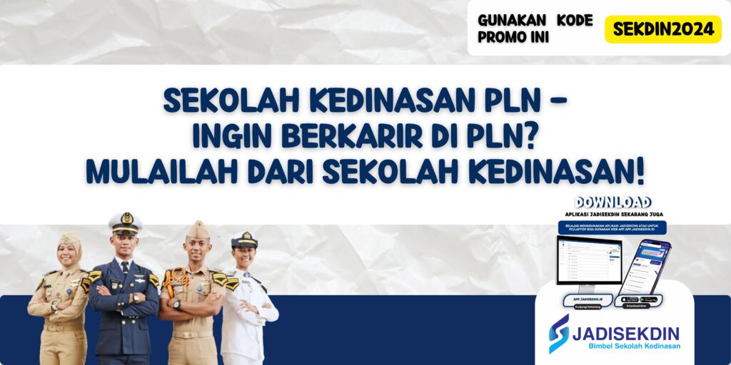 Sekolah Kedinasan PLN - Ingin Berkarir di PLN? Mulailah dari Sekolah Kedinasan!