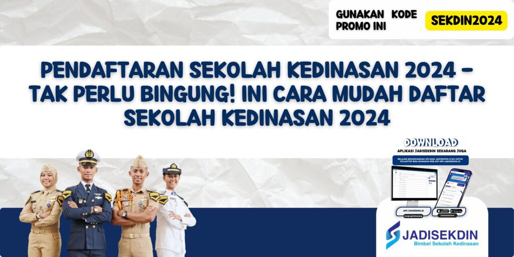 Pendaftaran Sekolah Kedinasan 2024 - Tak Perlu Bingung! Ini Cara Mudah Daftar Sekolah Kedinasan 2024