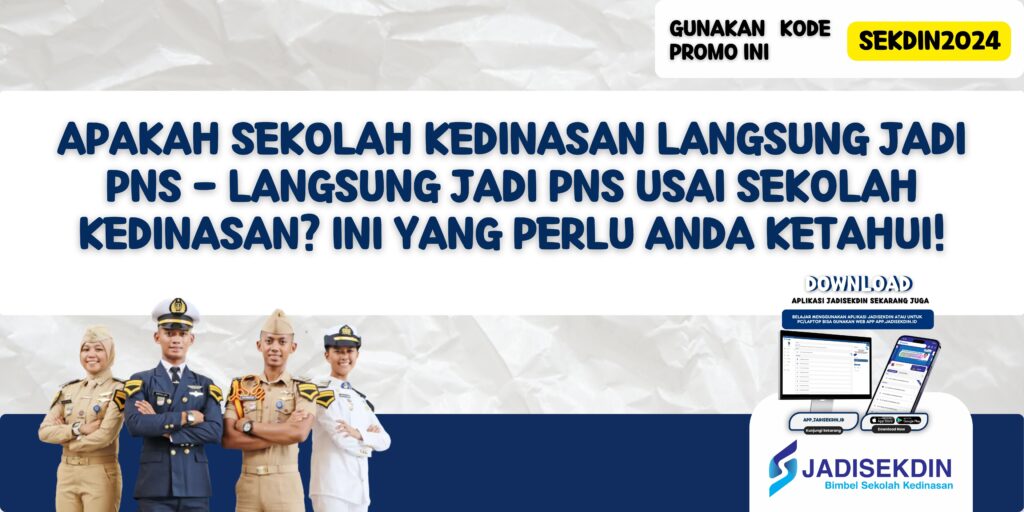 Apakah Sekolah Kedinasan Langsung Jadi PNS - Langsung Jadi PNS Usai Sekolah Kedinasan? Ini yang Perlu Anda Ketahui!