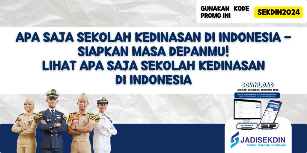 Apa Saja Sekolah Kedinasan di Indonesia - Siapkan Masa Depanmu! Lihat Apa Saja Sekolah Kedinasan di Indonesia