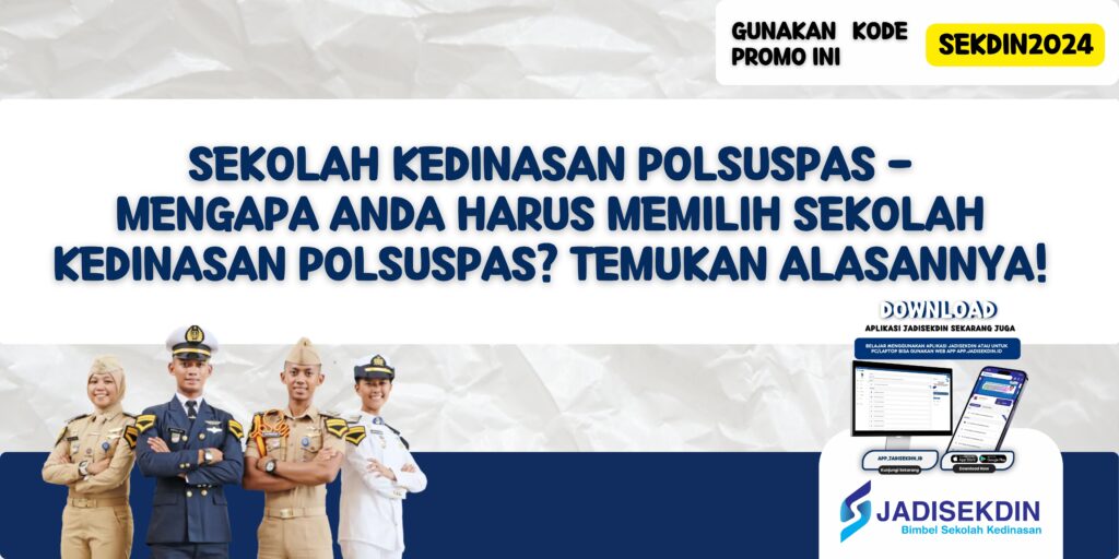 Sekolah Kedinasan Polsuspas - Mengapa Anda Harus Memilih Sekolah Kedinasan Polsuspas? Temukan Alasannya!